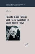 Frey |  Private Goes Public: Self-Narrativisation in Brian Friel’s Plays | Buch |  Sack Fachmedien