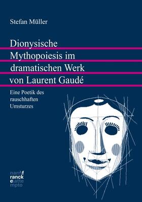 Müller |  Dionysische Mythopoiesis im dramatischen Werk von Laurent Gaudé | Buch |  Sack Fachmedien