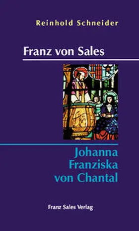 Schneider |  Franz von Sales - Johanna Franziska von Chantal | Buch |  Sack Fachmedien