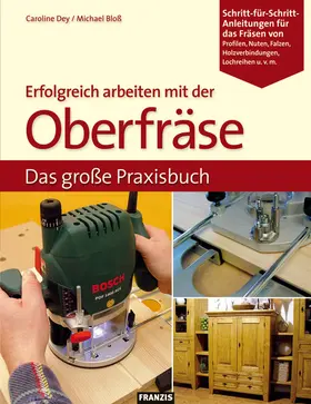 Dey / Bloss |  Erfolgreich arbeiten mit der Oberfräse | eBook | Sack Fachmedien