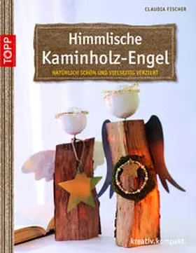 Fischer |  Himmlische Kaminholz-Engel | Buch |  Sack Fachmedien