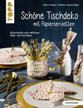 Lautenschläger / Knappe |  Schöne Tischdeko mit Papierservietten (kreativ.kompakt) | Buch |  Sack Fachmedien