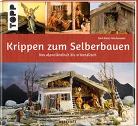 Reicheneder |  Krippen zum Selberbauen. Von alpenländisch bis orientalisch (Werkstatt) | Buch |  Sack Fachmedien