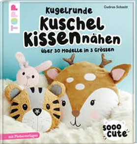Schmitt |  Sooo Cute - Kugelrunde Kuschelkissen nähen | Buch |  Sack Fachmedien