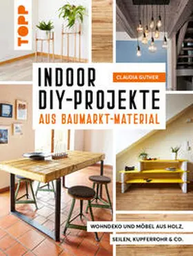 Guther |  Indoor DIY-Projekte aus Baumarkt-Material | Buch |  Sack Fachmedien