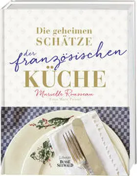 Rousseau |  Die geheimen Schätze der französischen Küche (Ausgezeichnet mit dem World Gourmand Cookbook Award) | Buch |  Sack Fachmedien