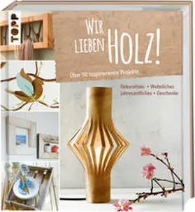 Klobes / Morgenthaler / Guther |  Wir lieben Holz! | Buch |  Sack Fachmedien