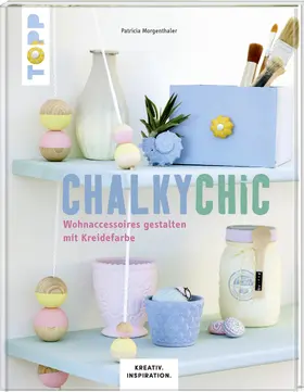 Morgenthaler |  Chalky Chic (KREATIV.INSPIRATION) | Buch |  Sack Fachmedien