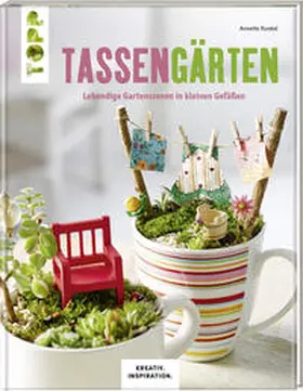 Kunkel |  Tassengärten (KREATIV.INSPIRATION) | Buch |  Sack Fachmedien