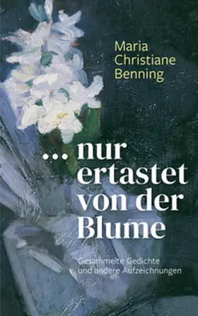 Benning / Schmidt |  ... nur ertastet von der Blume | Buch |  Sack Fachmedien