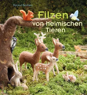 Reinhard |  Filzen von heimischen Tieren | Buch |  Sack Fachmedien