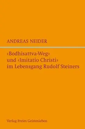 Neider |  "Bodhisattvaweg" und "Imitatio Christi" im Lebensgang Rudolf Steiners | eBook | Sack Fachmedien