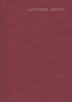 Arnold |  Gottfried Arnold: Hauptschriften / Band 2: Historie und Beschreibung der Mystischen Theologie | Buch |  Sack Fachmedien
