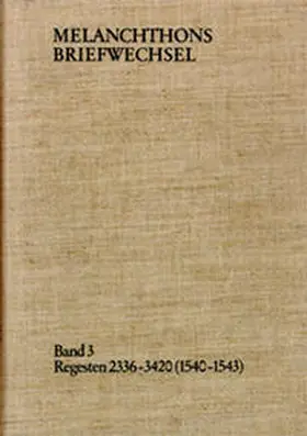Melanchthon / Scheible |  Melanchthons Briefwechsel / Band 3: Regesten 2336-3420 (1540–1543) | Buch |  Sack Fachmedien