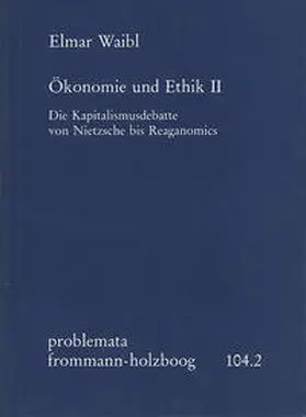 Waibl / Holzboog |  Ökonomie und Ethik II: Die Kapitalismusdebatte von Nietzsche bis Reaganomics | Buch |  Sack Fachmedien