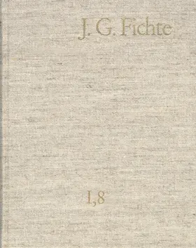 Lauth / Gliwitzky / Fichte |  Johann Gottlieb Fichte: Gesamtausgabe / Reihe I: Werke. Band 8: Werke 1801–1806 | Buch |  Sack Fachmedien