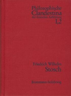 Stosch / Schröder / Pott |  Philosophische Clandestina der deutschen Aufklärung / Abteilung I: Texte und Dokumente. Band 2: Friedrich Wilhelm Stosch (1648-1704). Dokumente | Buch |  Sack Fachmedien