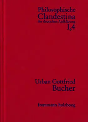 Pott / Bucher / Mulsow |  Philosophische Clandestina der deutschen Aufklärung / Abteilung I: Texte und Dokumente. Band 4: Urban Gottfried Bucher (1679–1724) | Buch |  Sack Fachmedien