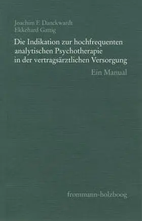 Danckwardt / Gattig / Bruns |  Die Indikation zur hochfrequenten analytischen Psychotherapie in der vertragsärztlichen Versorgung | Buch |  Sack Fachmedien