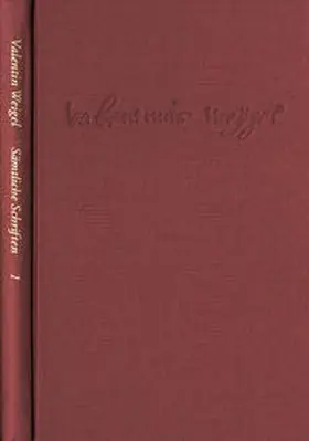 Weigel / Pfefferl / Peuckert |  Weigel, Valentin: Sämtliche Schriften. Neue Edition / Band 1: Zwei nützliche Traktate. Bericht zur ›Deutschen Theologie‹. Die vernünftige Kreatur | Buch |  Sack Fachmedien