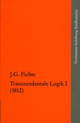 Fichte / Manz / Radrizzani |  Johann Gottlieb Fichte: Die späten wissenschaftlichen Vorlesungen / IV,1: ›Transzendentale Logik I (1812)‹ | Buch |  Sack Fachmedien