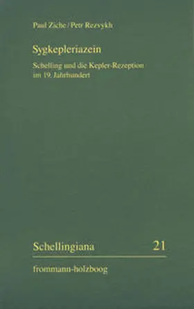 Ziche / Rezvykh / Im Auftrag der Internationalen Schelling-Gesellschaft herausgegeben von Walter E. Ehrhardt und Jochem Hennigfeld | Sygkepleriazein - Schelling und die Kepler-Rezeption im 19. Jahrhundert | Buch | 978-3-7728-2441-8 | sack.de