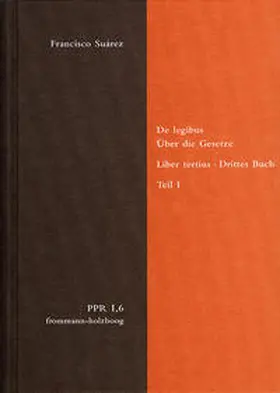 Suárez |  De legibus ac Deo legislatore. Liber tertius. Über die Gesetze und Gott den Gesetzgeber. Drittes Buch. Teil I | Buch |  Sack Fachmedien