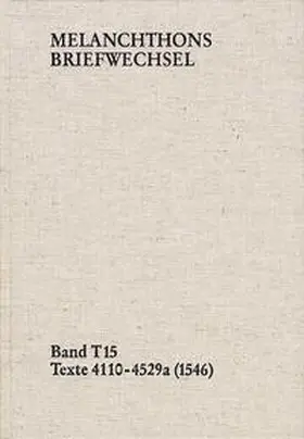 Melanchthon | Melanchthons Briefwechsel / Band T 15: Texte 4110-4529a (1546) | Buch | 978-3-7728-2576-7 | www.sack.de