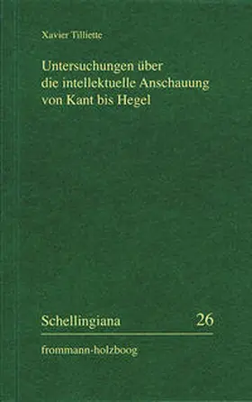 Tilliette / Im Auftrag der Internationalen Schelling-Gesellschaft herausgegeben von Walter E. Ehrhardt und Jochem Hennigfeld | Untersuchungen über die intellektuelle Anschauung von Kant bis Hegel | Buch | 978-3-7728-2622-1 | sack.de