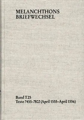 Melanchthon / Scheible / Dall'Asta |  Melanchthons Briefwechsel / Textedition. Band T 25: Texte 7455–7802 (April 1555–April 1556) | Buch |  Sack Fachmedien