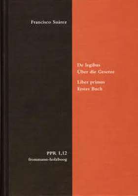Suárez |  De legibus ac Deo legislatore. Liber primus. Über die Gesetze und Gott den Gesetzgeber. Erstes Buch | Buch |  Sack Fachmedien