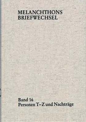 Melanchthon / Scheible |  Melanchthons Briefwechsel / Regesten (mit Registern). Band 16: Personen T-Z und Nachträge | Buch |  Sack Fachmedien