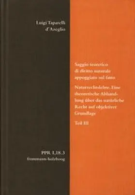 d’Azeglio / Schrage |  Saggio teoretico di diritto naturale appoggiato sul fatto. Naturrechtslehre. Eine theoretische Abhandlung über das natürliche Recht auf objektiver Grundlage. Teil III | Buch |  Sack Fachmedien