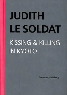 Le Soldat / Judith Le Soldat-Stiftung |  Judith Le Soldat: Werkausgabe / Band 5: Kissing & Killing in Kyoto | eBook | Sack Fachmedien