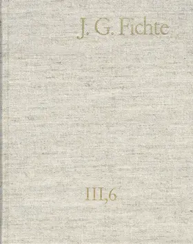 Fichte / Lauth / Fuchs | Johann Gottlieb Fichte: Gesamtausgabe / Reihe III: Briefe. Band 6: Briefe 1806–1810 | E-Book | sack.de