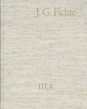 Fichte / Fuchs / Manz | Johann Gottlieb Fichte: Gesamtausgabe / Reihe III: Briefe. Band 8: Briefe 1812-1814; Anhang 1815-1818; Nachträge 1789-1810 | E-Book | sack.de