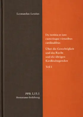 Lessius / Duve / Fidora |  De iustitia et iure caeterisque virtutibus cardinalibus. Über die Gerechtigkeit und das Recht und die übrigen Kardinaltugenden. Teil I | eBook | Sack Fachmedien