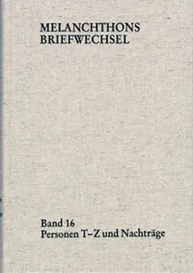 Melanchthon / Mundhenk / Scheible |  Melanchthons Briefwechsel / Regesten (mit Registern). Band 16: Personen T-Z und Nachträge | eBook | Sack Fachmedien
