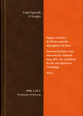 d’Azeglio / Schrage / Duve |  Luigi Taparelli d’Azeglio: Saggio teoretico di diritto naturale appoggiato sul fatto. Naturrechtslehre. Eine theoretische Abhandlung über das natürliche Recht auf objektiver Grundlage. Teil I | eBook | Sack Fachmedien