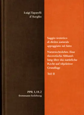 d’Azeglio / Schrage |  Luigi Taparelli d’Azeglio: Saggio teoretico di diritto naturale appoggiato sul fatto. Naturrechtslehre. Eine theoretische Abhandlung über das natürliche Recht auf objektiver Grundlage. Teil II | eBook | Sack Fachmedien
