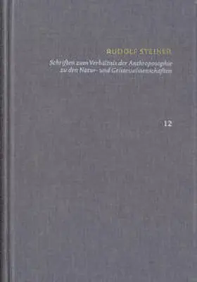 Steiner / Clement |  Rudolf Steiner: Schriften. Kritische Ausgabe / Band 12: Schriften zum Verhältnis der Anthroposophie zu den Natur- und Geisteswissenschaften | Buch |  Sack Fachmedien