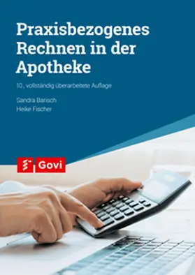 Barisch / Fischer |  Praxisbezogenes Rechnen in der Apotheke | Buch |  Sack Fachmedien