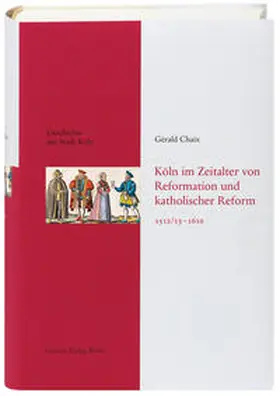 Chaix |  Köln im Zeitalter von Reformation und katholischer Reform 1512/13-16410 | Buch |  Sack Fachmedien