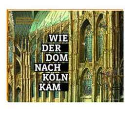 Baum / Schock-Werner / Schröer |  Wie der Dom nach Köln kam | Buch |  Sack Fachmedien