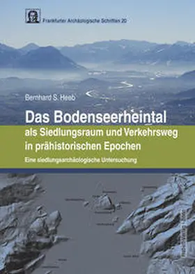 Heeb |  Das Bodenseerheintal als Siedlungsraum und Verkehrsweg in prähistorischen Epochen | Buch |  Sack Fachmedien