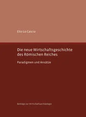 Lo Cascio |  Die neue Wirtschaftsgeschichte des Römischen Reiches | Buch |  Sack Fachmedien