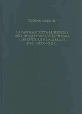 Carboni |  La parola scritta al servizio dell'Imperatore e dell'Impero: l'ab epistulis e l'a libellis nel II secolo d.C. | Buch |  Sack Fachmedien