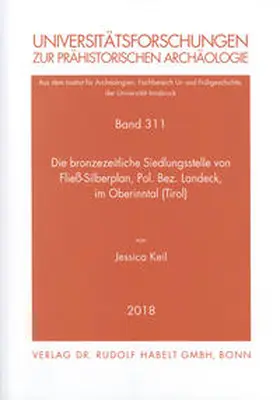 Keil |  Die bronzezeitliche Siedlungsstelle von Fließ-Silberplan, Pol. Bez. Landeck, im Oberinntal (Tirol) | Buch |  Sack Fachmedien