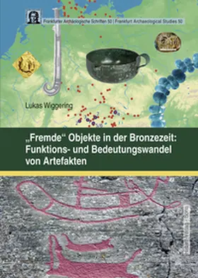 Wiggering |  „Fremde“ Objekte in der Bronzezeit: Funktions- und Bedeutungswandel von Artefakten | Buch |  Sack Fachmedien
