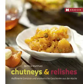 Matthaei |  Chutneys & Relishes | Buch |  Sack Fachmedien